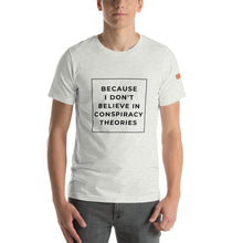 Load image into Gallery viewer, BECAUSE I DON&#39;T BELIEVE IN CONSPIRACY THEORIES Short-Sleeve Unisex T-Shirt Black Ink 2
