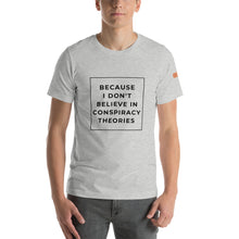 Load image into Gallery viewer, BECAUSE I DON&#39;T BELIEVE IN CONSPIRACY THEORIES Short-Sleeve Unisex T-Shirt Black Ink 2
