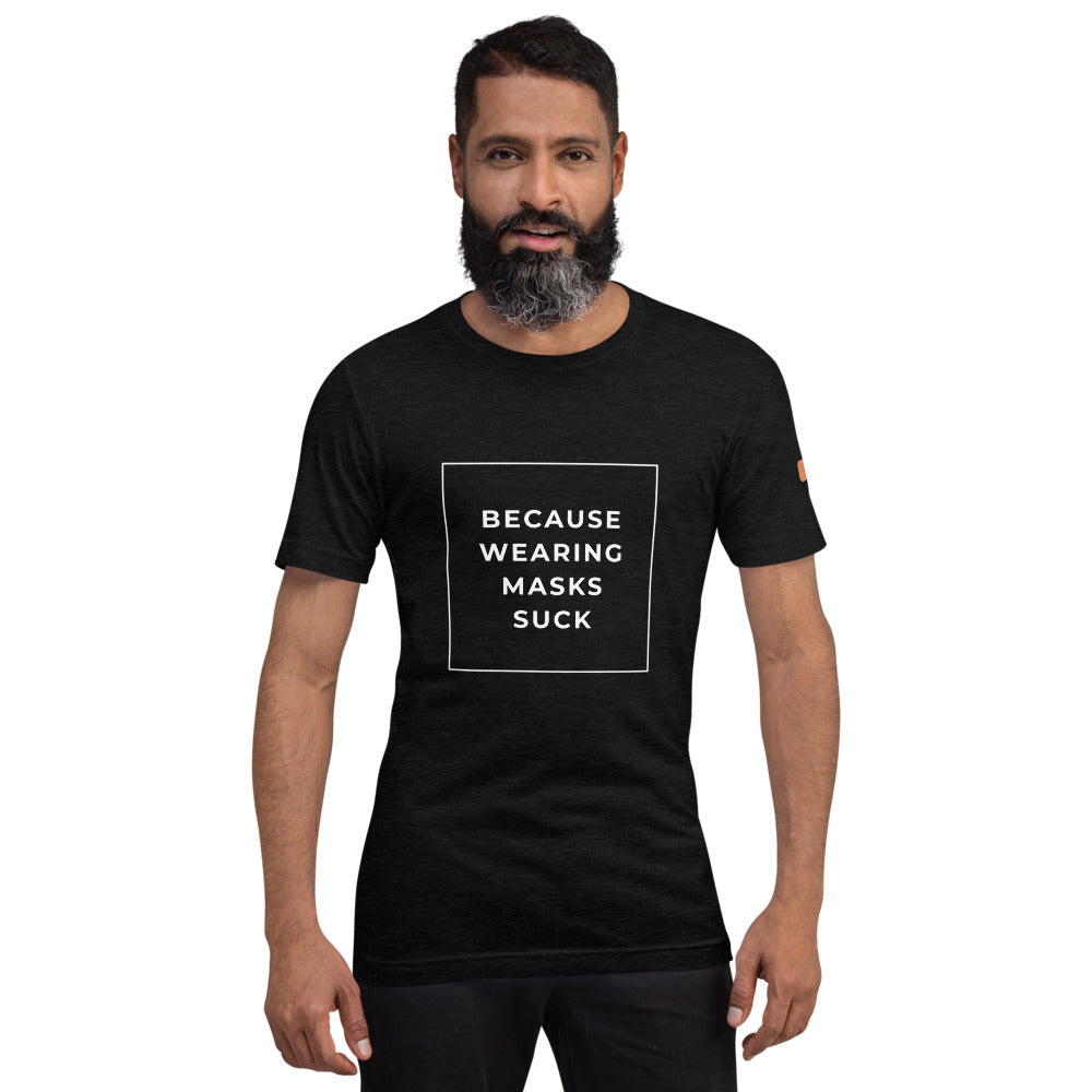 BECAUSE WEARING MASKS SUCK Short-Sleeve Unisex T-Shirt White Ink 1