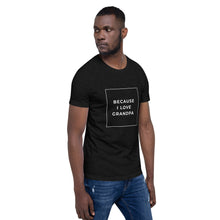 Load image into Gallery viewer, BECAUSE I LOVE GRANDPA Short-Sleeve Unisex T-Shirt White Ink 1
