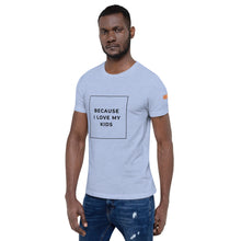 Load image into Gallery viewer, BECAUSE I LOVE MY KIDS Short-Sleeve Unisex T-Shirt Black Ink 1
