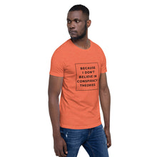 Load image into Gallery viewer, BECAUSE I DON&#39;T BELIEVE IN CONSPIRACY THEORIES Short-Sleeve Unisex T-Shirt Black Ink 1
