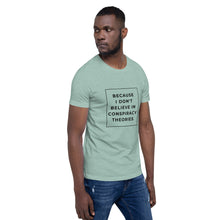 Load image into Gallery viewer, BECAUSE I DON&#39;T BELIEVE IN CONSPIRACY THEORIES Short-Sleeve Unisex T-Shirt Black Ink 1
