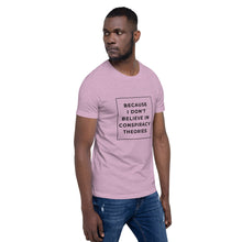 Load image into Gallery viewer, BECAUSE I DON&#39;T BELIEVE IN CONSPIRACY THEORIES Short-Sleeve Unisex T-Shirt Black Ink 1
