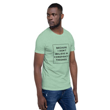 Load image into Gallery viewer, BECAUSE I DON&#39;T BELIEVE IN CONSPIRACY THEORIES Short-Sleeve Unisex T-Shirt Black Ink 1
