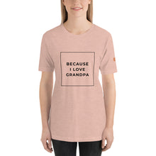 Load image into Gallery viewer, BECAUSE I LOVE GRANDPA Short-Sleeve Unisex T-Shirt Black Ink 2
