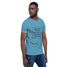 Load image into Gallery viewer, BECAUSE I DON&#39;T BELIEVE IN CONSPIRACY THEORIES Short-Sleeve Unisex T-Shirt Black Ink 1
