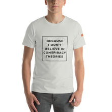 Load image into Gallery viewer, BECAUSE I DON&#39;T BELIEVE IN CONSPIRACY THEORIES Short-Sleeve Unisex T-Shirt Black Ink 2
