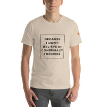 Load image into Gallery viewer, BECAUSE I DON&#39;T BELIEVE IN CONSPIRACY THEORIES Short-Sleeve Unisex T-Shirt Black Ink 2
