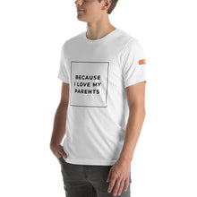 Load image into Gallery viewer, BECAUSE I LOVE MY PARENTS Short-Sleeve Unisex T-Shirt Black Ink 2
